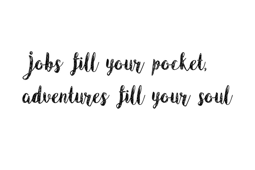 jobs fill your pocket, adventures fill your soul